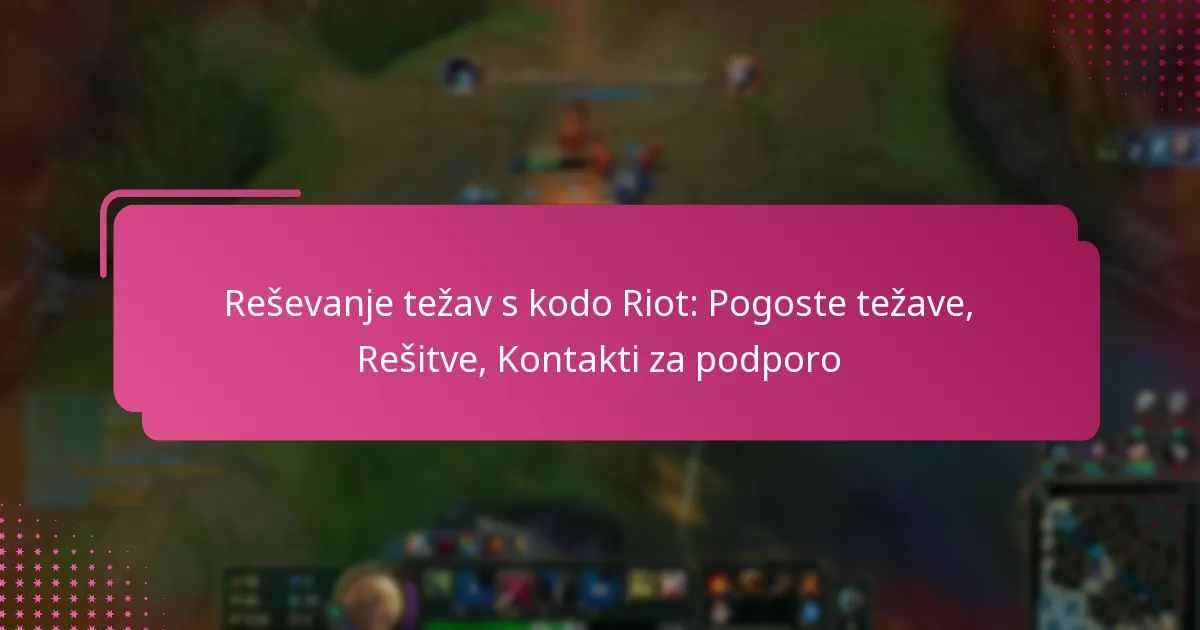 Reševanje težav s kodo Riot: Pogoste težave, Rešitve, Kontakti za podporo