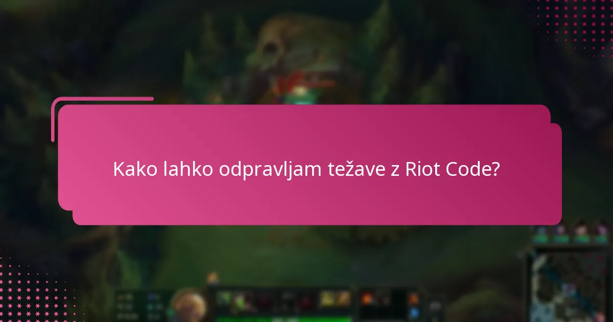 Kako lahko odpravljam težave z Riot Code?