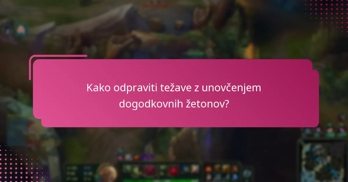 Katere pogoste težave se pojavijo med unovčenjem dogodkovnih žetonov?