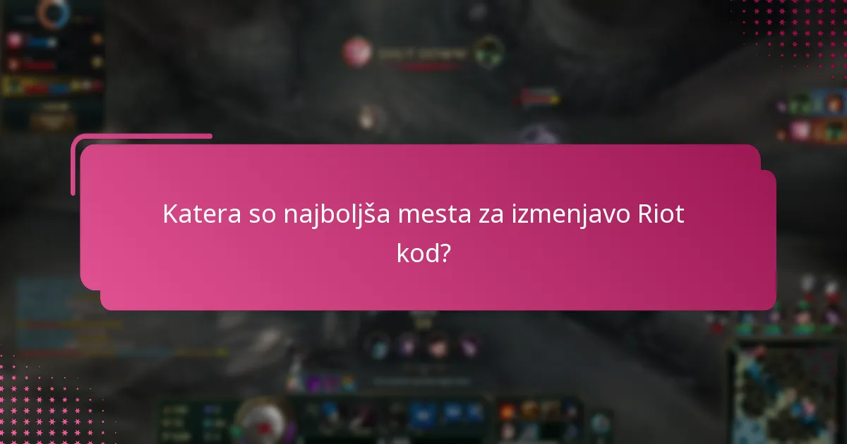 Katera so najboljša mesta za izmenjavo Riot kod?