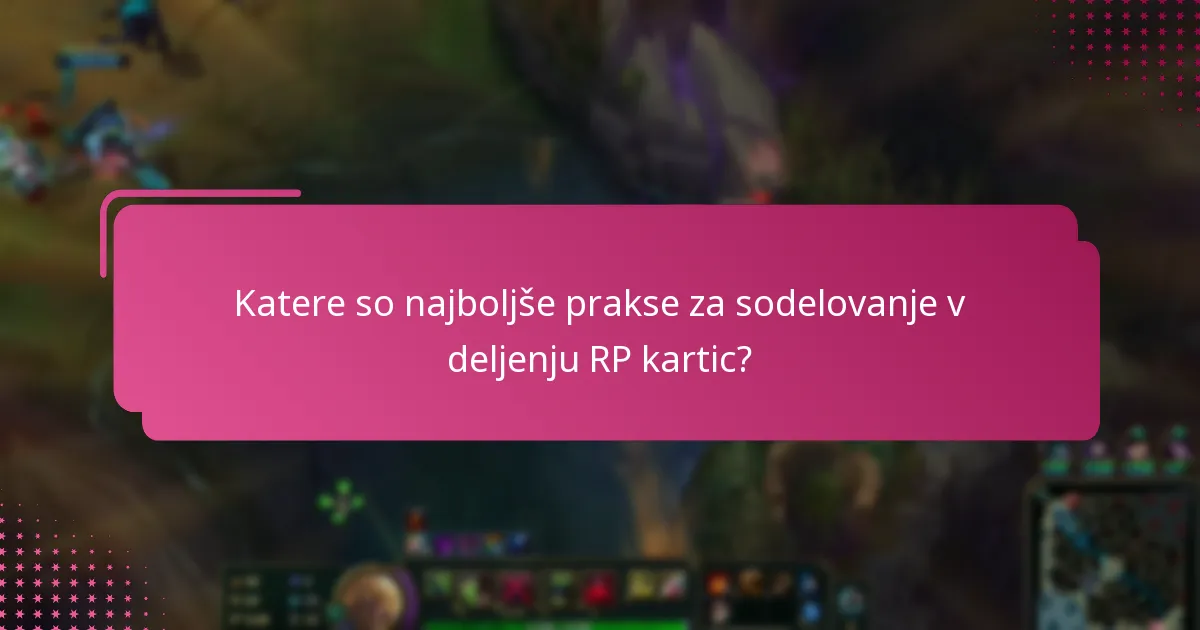 Katere so najboljše prakse za sodelovanje v deljenju RP kartic?