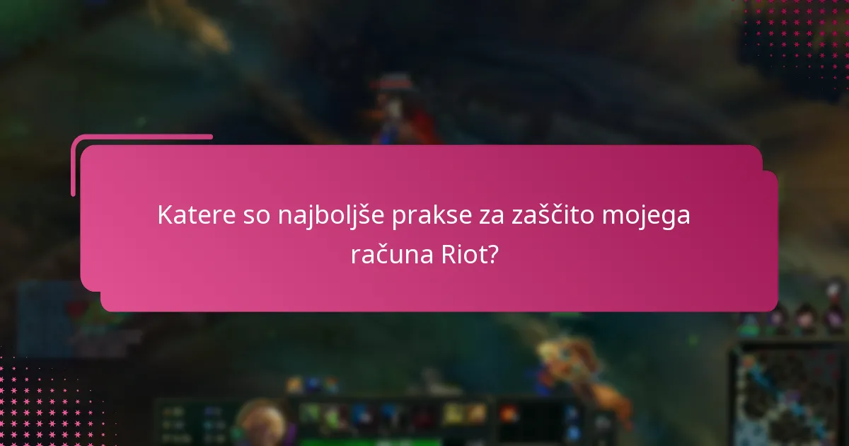 Katere so najboljše prakse za zaščito mojega računa Riot?