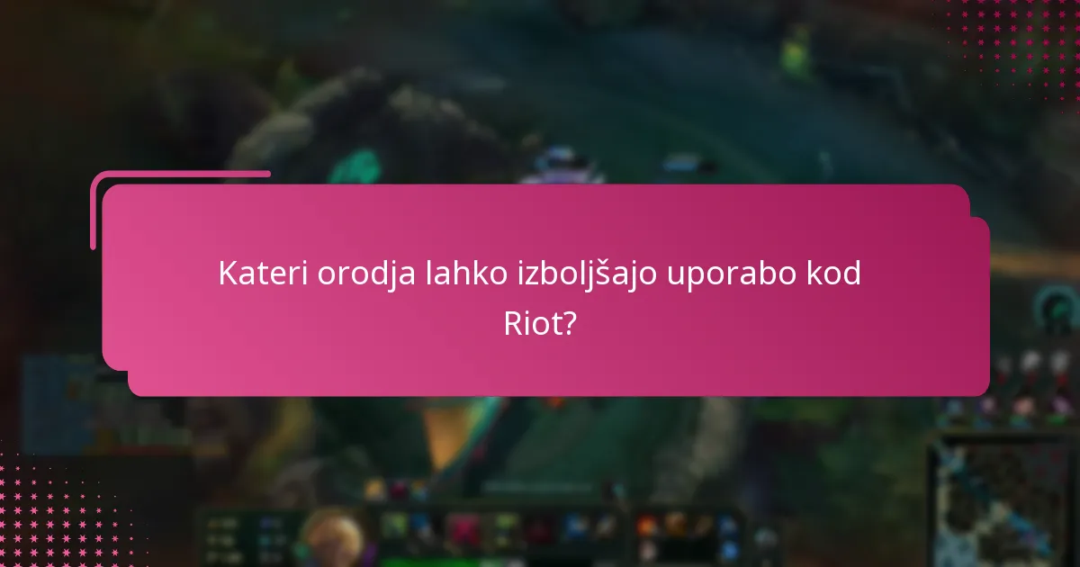 Kateri orodja lahko izboljšajo uporabo kod Riot?
